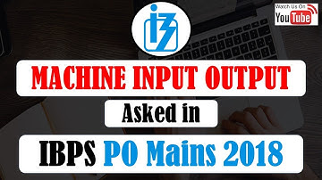 Machine Input Output Asked in IBPS PO MAINS 2018