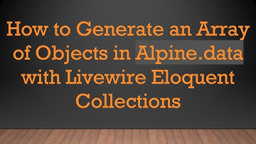 How to Generate an Array of Objects in Alpine.data with Livewire Eloquent Collections