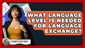 What Language Level Is Needed For Language Exchange? - Ultimate Study Hacks
