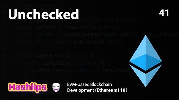 Unchecked - EVM based Blockchain Development (Ethereum) 101 part 41