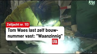 Nu bouw van zeiljacht van Tom Waes begonnen is, last tv-maker zelf bouwnummer vast