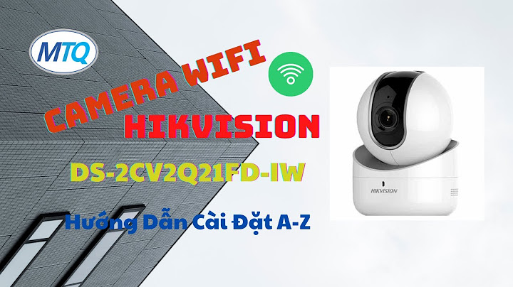 Hướng dẫn cài đặt camera ip wifi hikvision năm 2024