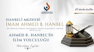 20.Ders - İmam Ahmed B. Hanbelin İlim Yolculuğu - Konuşmacı Abdurrahman Ayyildiz