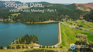 Scoggins Dam - Virtual Public Meeting - Part 1
The Bureau of Reclamation intends to prepare an environmental impact statement (EIS) for the Scoggins Dam Safety Modifications project in the Tualatin basin, Oregon. The purpose of the project is to improve public safety by reducing risk associated with severe seismic loadings, while continuing to meet authorized project purposes. Reclamation is proposing to reduce the risk of dam failure by raising the dam crest, constructing a downstream shear key, creating a new spillway, and placing additional berm material over the existing dam.
Scoggins Dam and its reservoir, Henry Hagg Lake, are in southwestern Washington County, 5 miles southwest of Forest Grove, Ore., and 25 miles west of Portland, Ore. Reclamation invited public comments to identify issues or alternatives to be considered in EIS development during a 30-day public scoping from Jan. 25, 2024, to Feb. 26, 2024. Reclamation a held virtual public meeting on Feb 13, 2024. This is the first meeting. Scoggins Dam - Virtual Public Meeting - Part 1