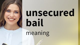 Unsecured Bail: Understanding Its Meaning