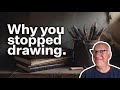 Why you stopped drawing and how to start again