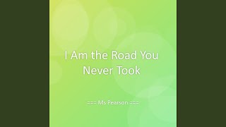 I Am the Road You Never Took