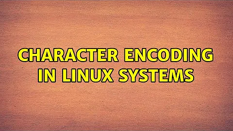 character encoding in linux systems (2 Solutions!!)