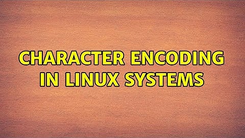 character encoding in linux systems (2 Solutions!!)