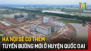 Hà Nội sẽ có thêm tuyến đường mới ở huyện Quốc Oai | Tin tức