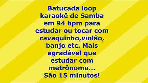 Batucada base loop de Samba em 94bpm com 15 min de duração pra curtir com cavaco, violão, banjo etc.