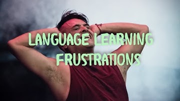 Language Learning Frustrations