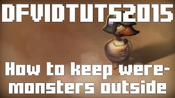 DFVIDTUTS2015 [part 16] How to keep weremonsters outside
