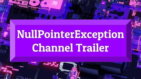 NullPointerException 2021 Channel Trailer