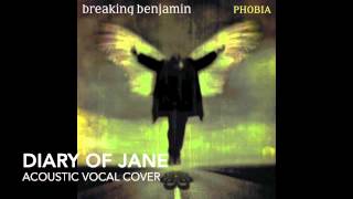 Video thumbnail of "Breaking Benjamin -- Diary of Jane (Acoustic Vocal Cover)"