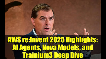 AWS re:Invent 2025 Highlights: AI Agents, Nova Models, and Trainium3 Deep Dive