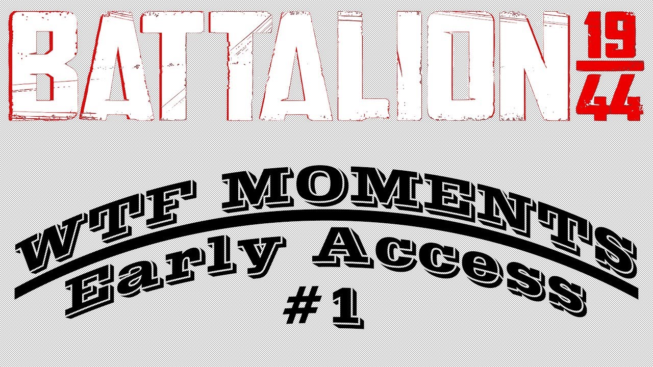••• BATTALION 1944 EARLY ACCESS WTF MOMENTS #1 •••