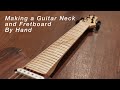 Making a Guitar Neck and Fretboard By Hand