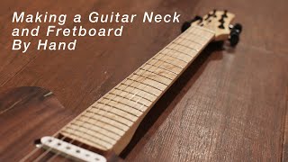 Making a Guitar Neck and Fretboard By Hand