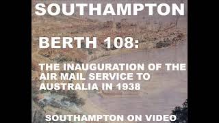BERTH 108: THE INAGURATION OF THE AIR MAIL SERVICE TO AUSTRALIA IN 1938