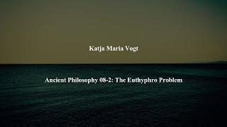 Ancient Philosophy Intro 08-2: The Euthyphro Problem by Katja Maria Vogt