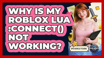 Why Is My Roblox Lua :Connect() Not Working? - Open World Tycoons