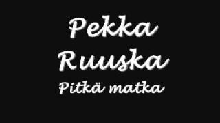 Vignette de la vidéo "Pekka Ruuska - Pitkä matka"