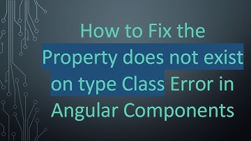 How to Fix the Property does not exist on type Class Error in Angular Components