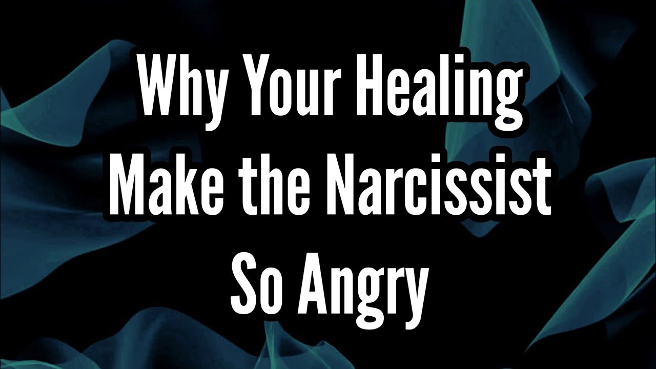 Why Does Your Healing Make the Narcissist So Angry - YouTube