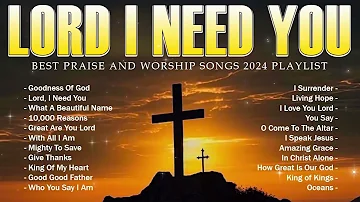 Lord, I Need You,... Special Hillsong Worship Songs Playlist 2024 , Best hillsong worship