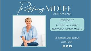 Ep197. How to Have Hard Conversations in Midlife