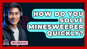 How Do You Solve Minesweeper Quickly? - Video Gamers Vault