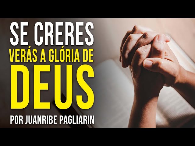 SE CRERES, VERÁS A GLÓRIA DE DEUS