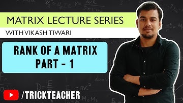 Rank of Matrix - Part-1 - Using Definition of Rank|  Matrices Lecture - 12 | Vikash Tiwari