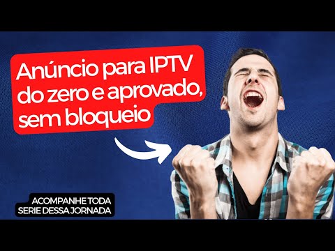Anuncio de iptv do zero e aprovado, sem bloqueio