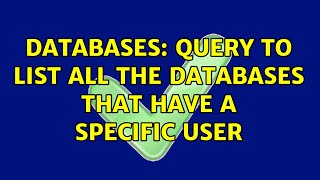 Databases: Query to list all the databases that have a specific user