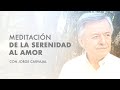 Meditación - De la serenidad al amor - Jorge Carvajal