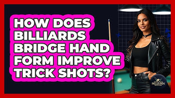How Does Billiards Bridge Hand Form Improve Trick Shots? - Billiards Hustlers