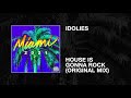 Idolies  house is gonna rock original mix
