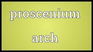 Proscenium arch Meaning