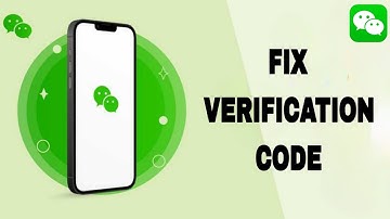 How To Fix And Solve WeChat Verification Code | Final Solution