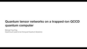 Quantum tensor networks on a trapped ion quantum computer -- Michael Foss-Feig