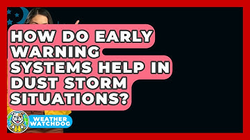 How Do Early Warning Systems Help In Dust Storm Situations? - Weather Watchdog