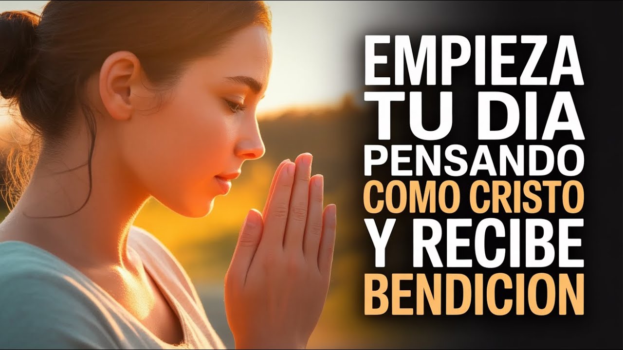 Despierta a una Mente Transformadora: Oración Matutina para Pensar Como Cristo y Ser Bendecido