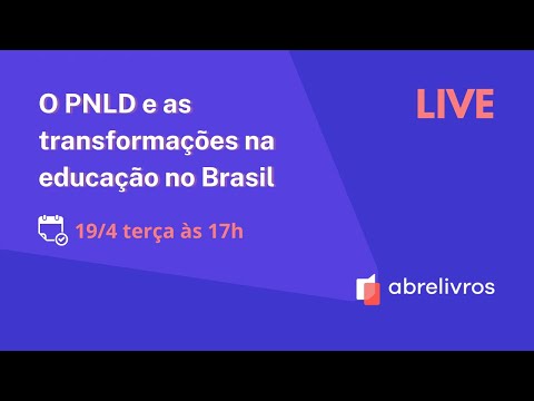 O PNLD e as transformações na Educação no Brasil | 19/04 | 17h