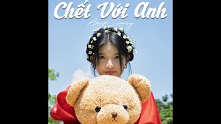 CHẾT VỚI ANH  MV l AMY LƯƠNG