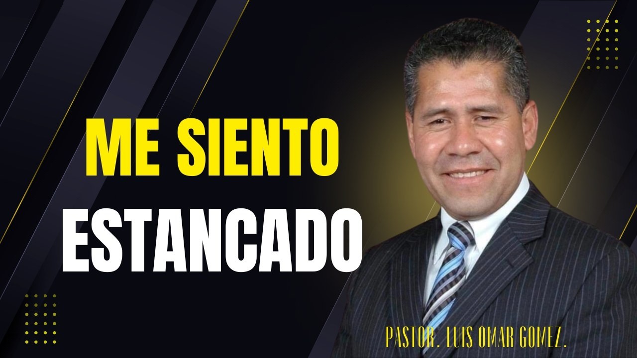 Pastor. Luis Omar Gómez. ME SIENTO ESTANCADO.
