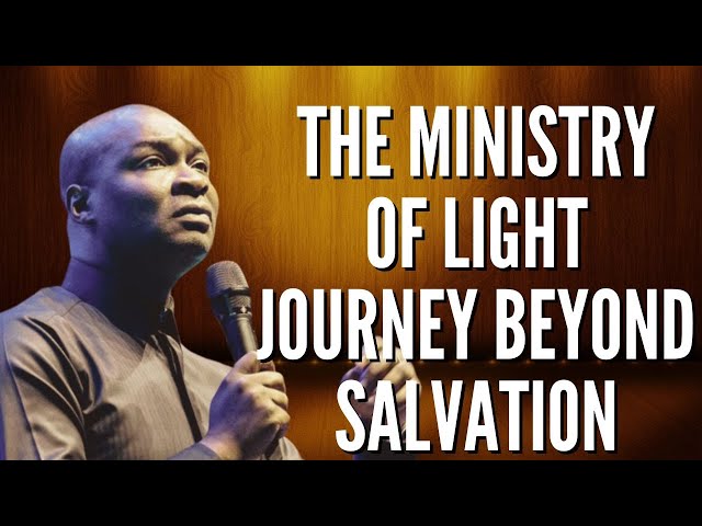 Apostle Joshua Selman  - THE MINISTRY OF LIGHT (THE JOURNEY BEYOND SALVATION) class=