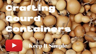 Crafting Gourd Containers - Keep It Simple