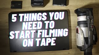 5 Things You Need to Start Filming on Tape